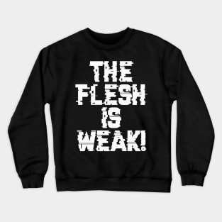 Flesh is Weak - Marines Battle Cry Crewneck Sweatshirt